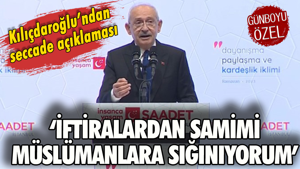 Kılıçdaroğlu'ndan seccade açıklaması: İftiralardan samimi Müslümanlara sığınıyorum