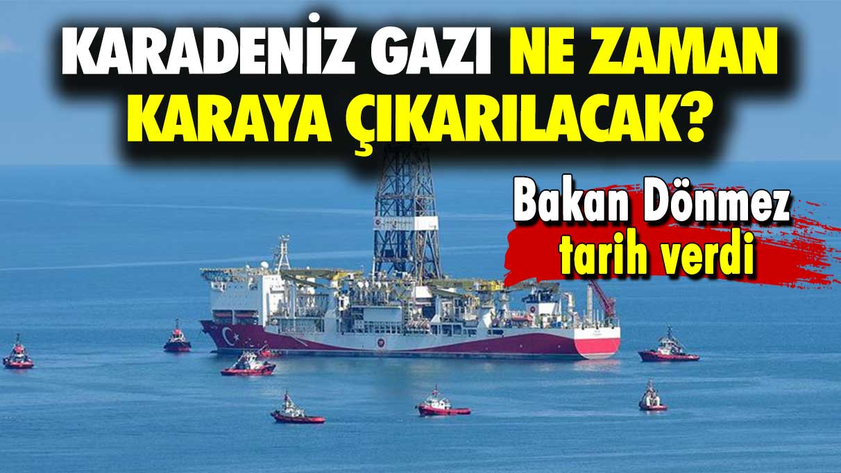 Bakan Dönmez tarih verdi: Karadeniz gazı ne zaman karaya çıkarılacak?