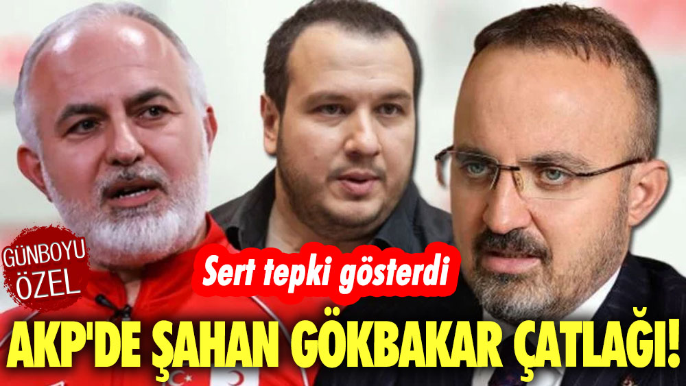 AKP'de Şahan Gökbakar çatlağı! Bülent Turan sert tepki gösterdi