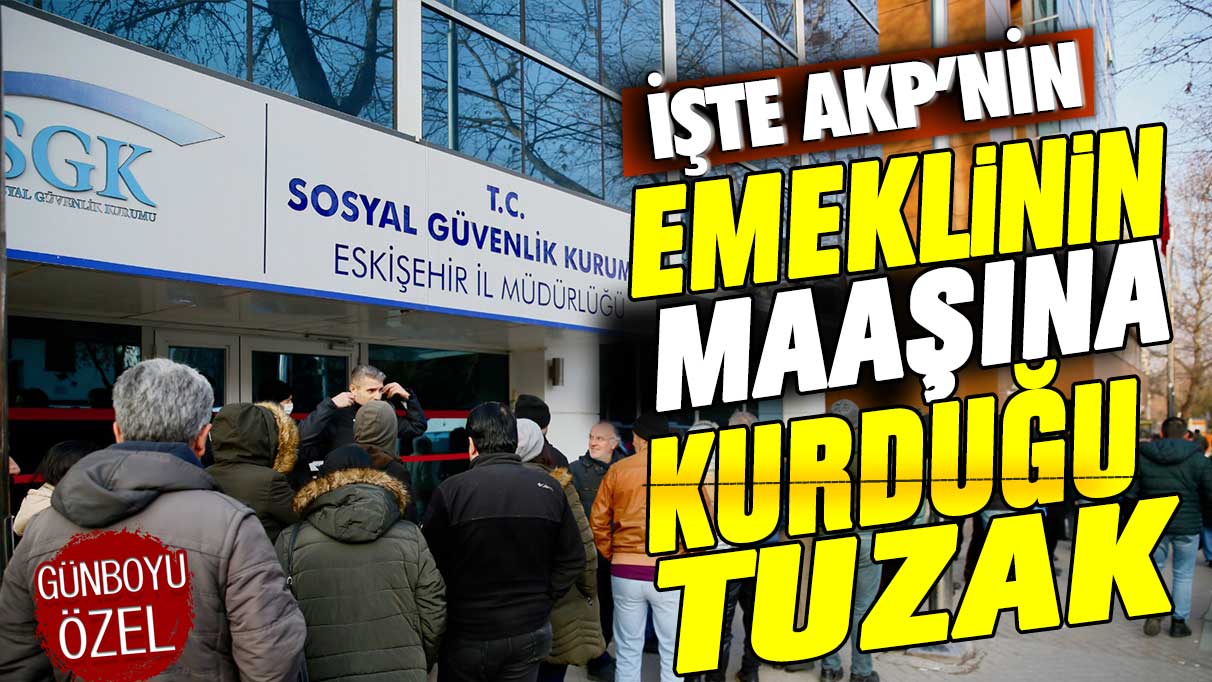 SGK uzmanı açıkladı: İşte AKP'nin emekli maaşında yaptığı flaş düzenleme ve düşük maaş tuzağı