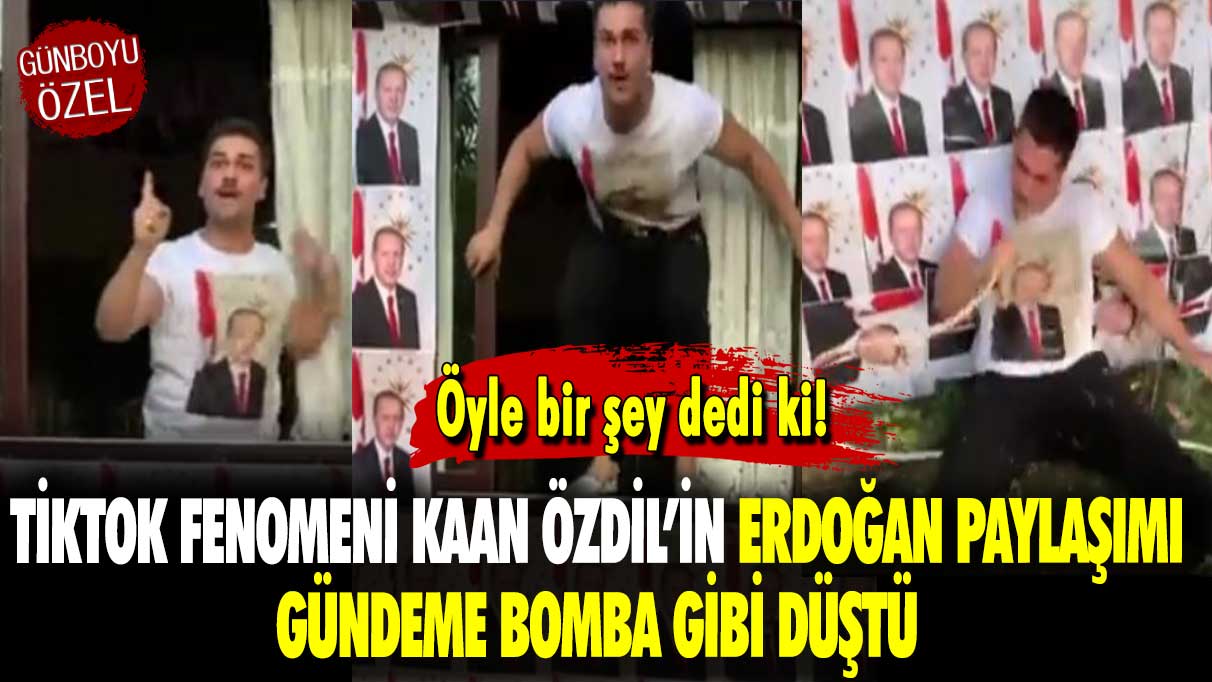TikTok fenomeni Kaan Özdil’in Erdoğan paylaşımı gündeme bomba gibi düştü: Öyle bir şey dedi ki!