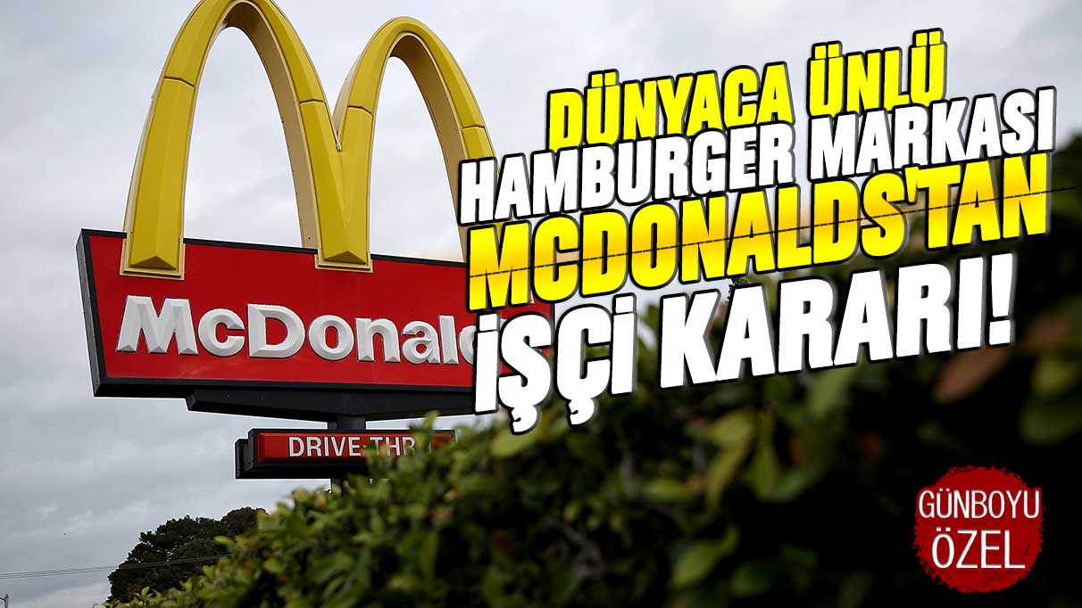 Dünyaca ünlü hamburger markası McDonalds'tan işçi kararı