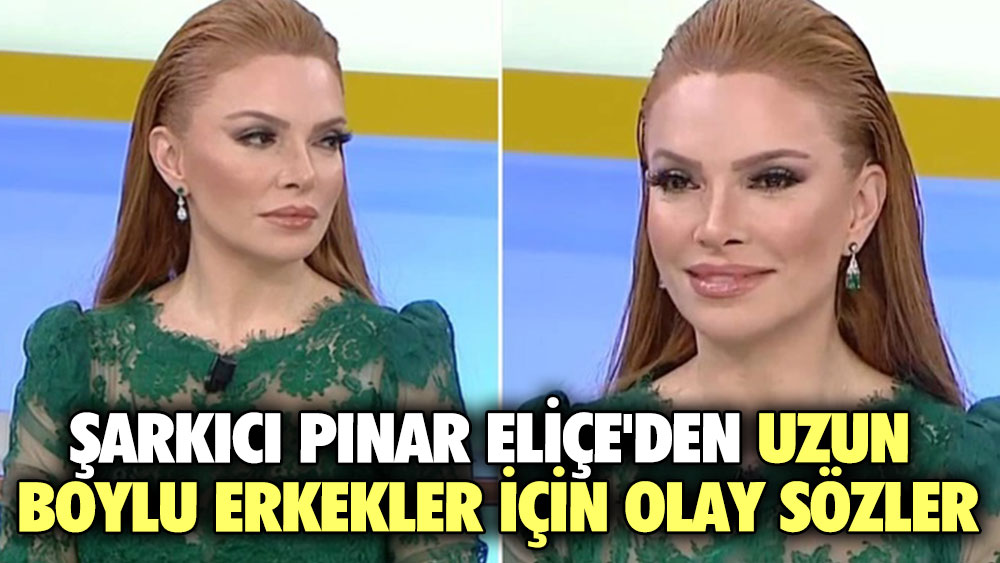 Şarkıcı Pınar Eliçe'den uzun boylu erkekler için olay sözler