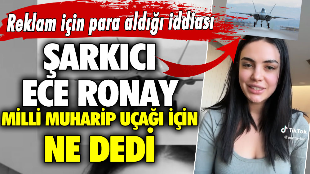 Şarkıcı Ece Ronay Milli Muharip Uçağı için ne dedi! Reklam için para aldığı iddiası