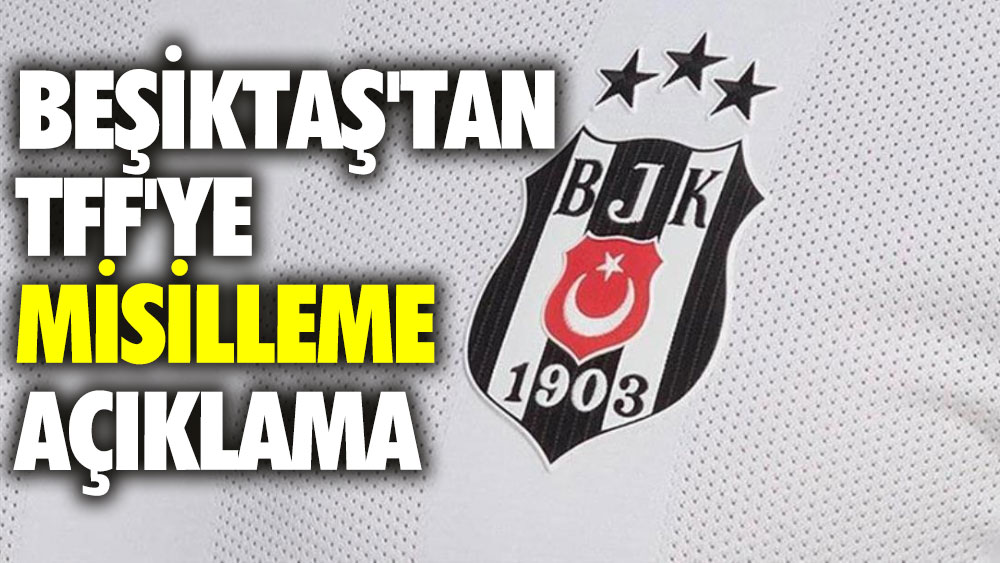 Beşiktaş'tan TFF'ye misilleme açıklama