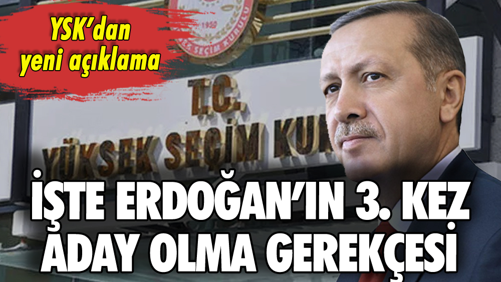İşte YSK'dan Erdoğan'ın 3. kez aday olma gerekçesi