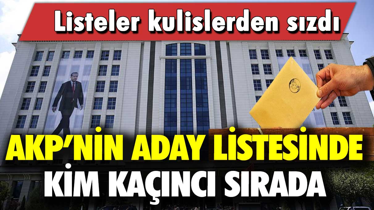 Listeler kulislerden sızdı: AKP’nin aday listesinde kim kaçıncı sırada