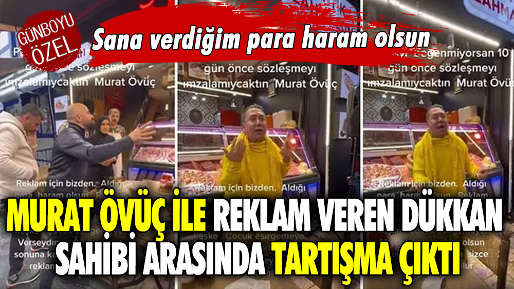 Murat Övüç ile reklam veren dükkan sahibi arasında tartışma çıktı: Sana verdiğim para haram olsun