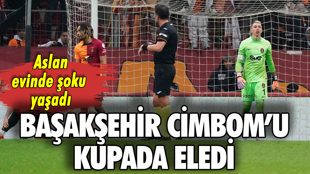 Galatasaray'a Başakşehir sürprizi: Kupaya veda etti