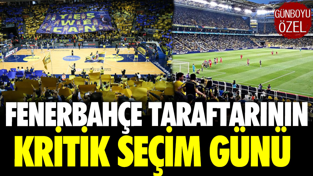 Fenerbahçe taraftarının kritik seçim günü