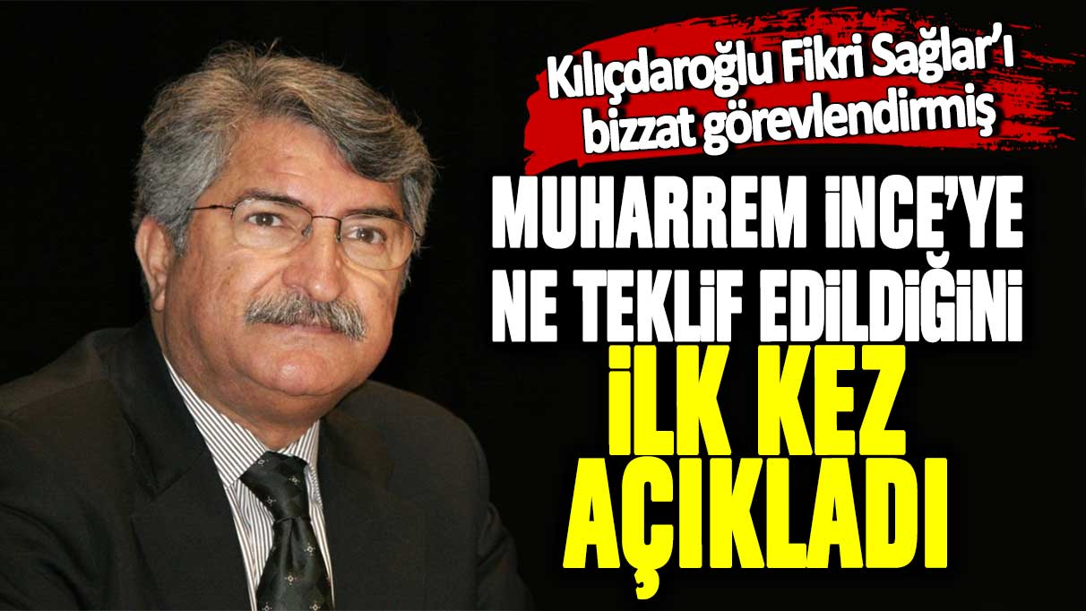 Kılıçdaroğlu Fikri Sağlar'ı bizzat görevlendirmiş! Muharrem İnce'ye ne teklif edildiğini ilk kez açıkladı