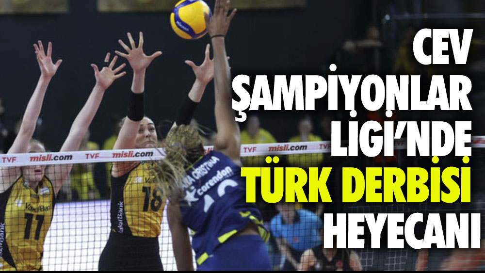 CEV Şampiyonlar Ligi’nde Türk derbisi heyecanı