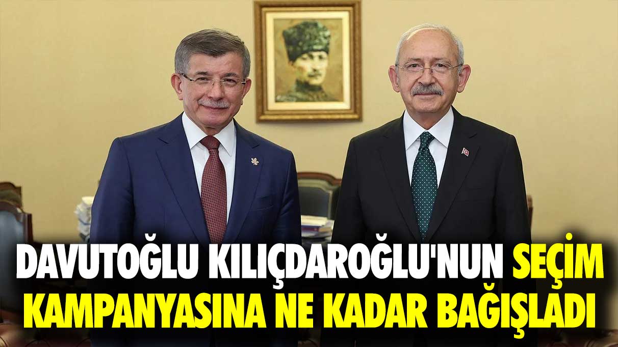 Davutoğlu Kılıçdaroğlu'nun kampanyasına ne kadar bağışladı