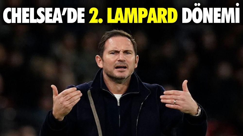 Chelsea’de 2. Lampard dönemi