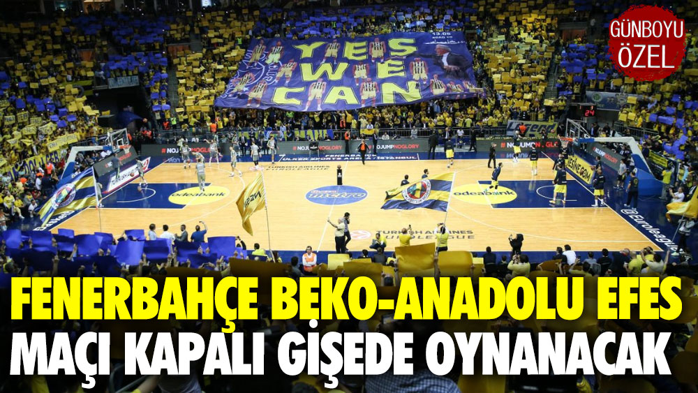 Fenerbahçe Beko-Anadolu Efes maçı kapalı gişe