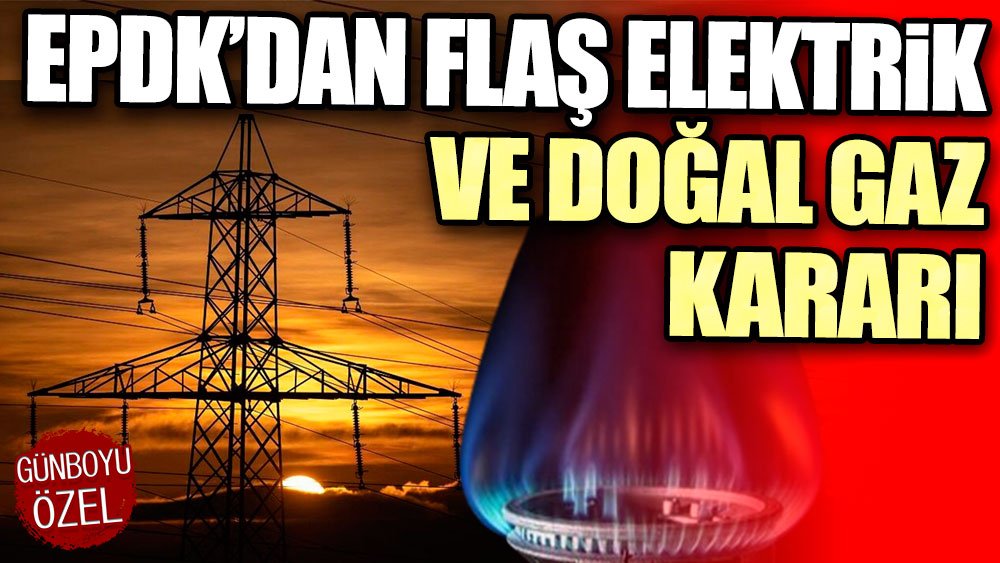 EPDK'dan flaş elektrik ve doğalgaz kararı: Resmi Gazete'de yayımlandı!