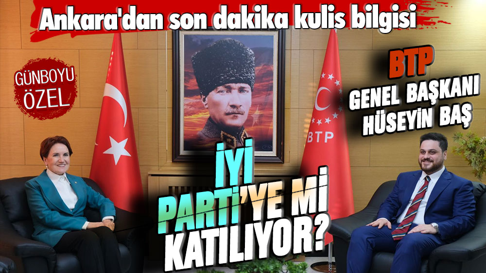 Ankara'dan son dakika kulis bilgisi: BTP Genel Başkanı Hüseyin Baş İYİ Parti'ye mi katılıyor