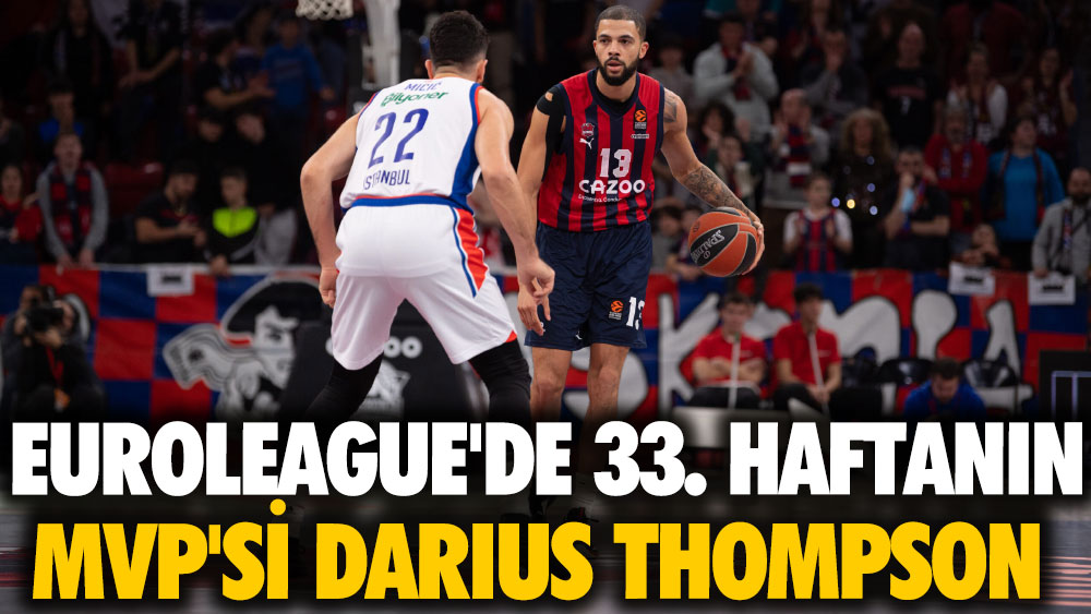 EuroLeague'de 33'üncü haftanın MVP'si Darius Thompson