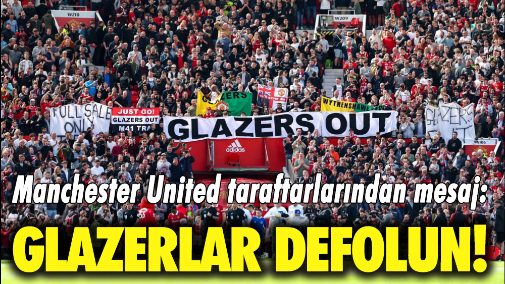 Manchester United taraftarlarından mesaj: Glazerlar defolun gidin!