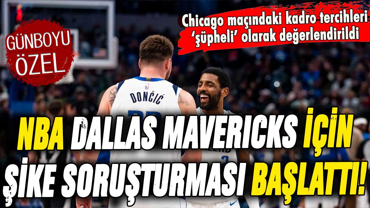 NBA'den şok karar! Dallas Mavericks hakkında 'şike' şüphesiyle soruşturma başlatıldı