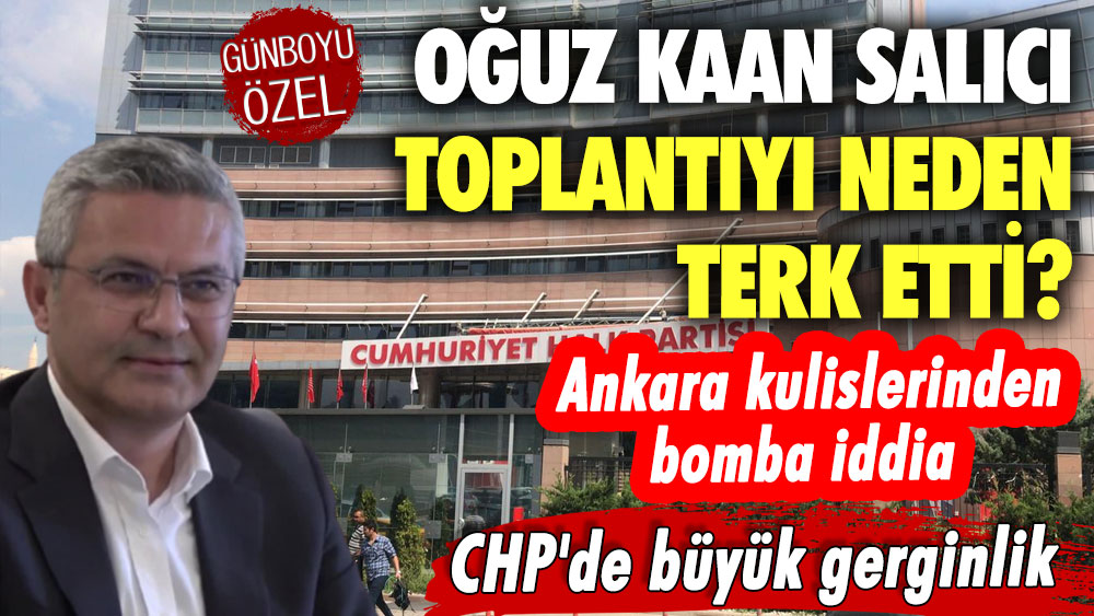 CHP'de büyük gerginlik! Oğuz Kaan Salıcı toplantıyı neden terk etti? Ankara kulislerinden bomba iddia 