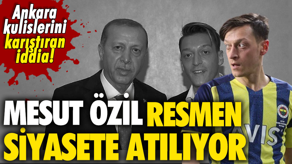 Ankara kulislerini karıştıran iddia! Mesut Özil resmen siyasete atılıyor
