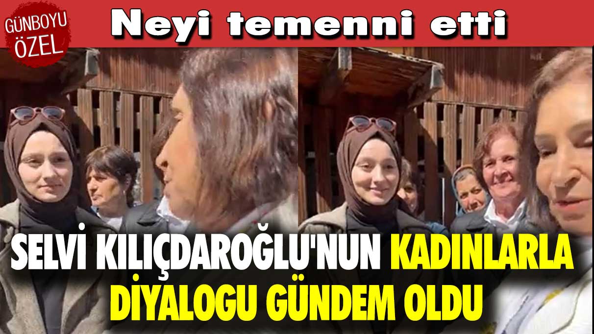 Selvi Kılıçdaroğlu'nun kadınlarla diyalogu gündem oldu: Neyi temenni etti