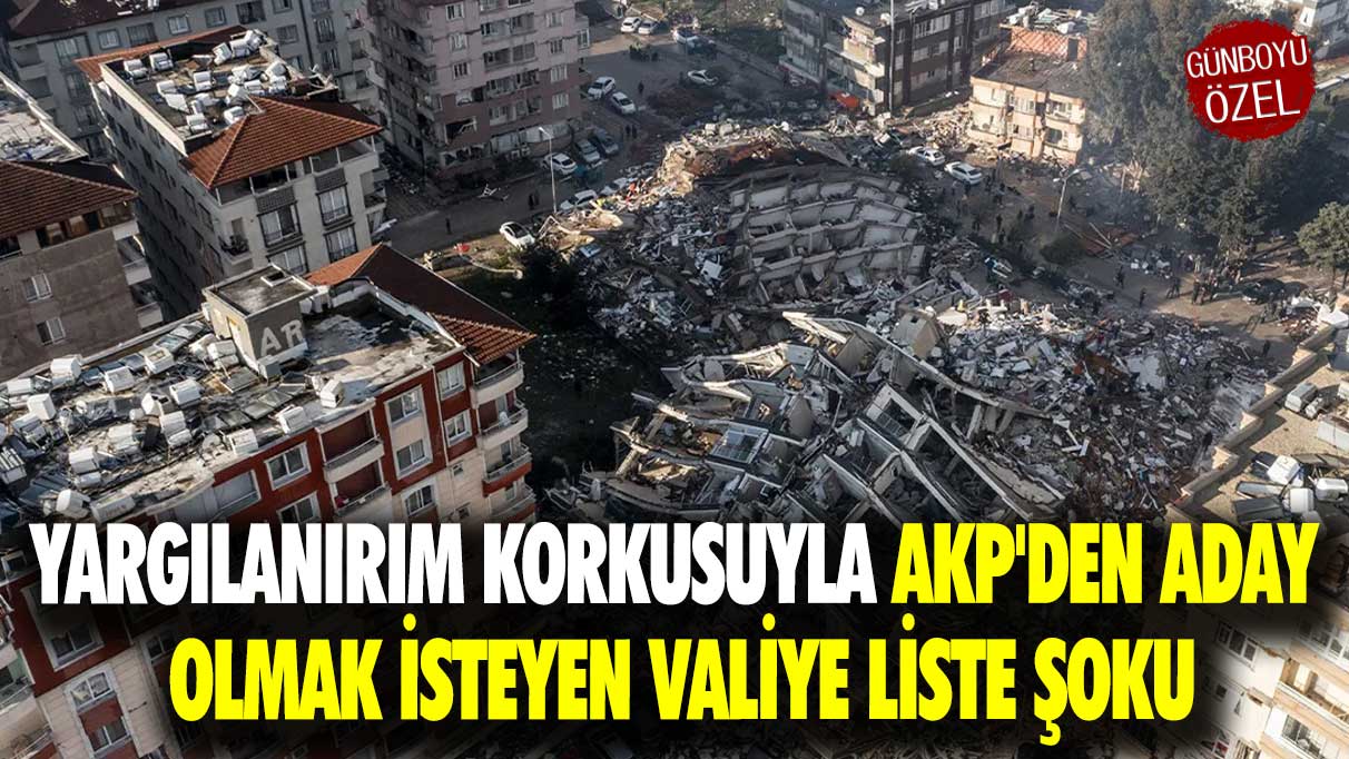 Yargılanırım korkusuyla AKP'den aday olmak isteyen valiye liste şoku