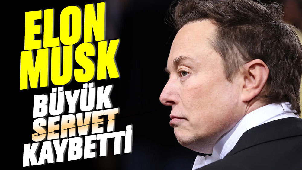 Elon Musk büyük servet kaybetti