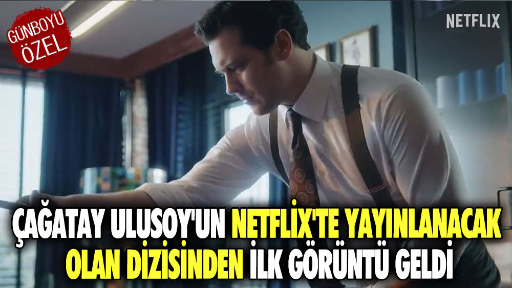 Çağatay Ulusoy'un Netflix'te yayınlanacak olan dizisinden ilk görüntü geldi