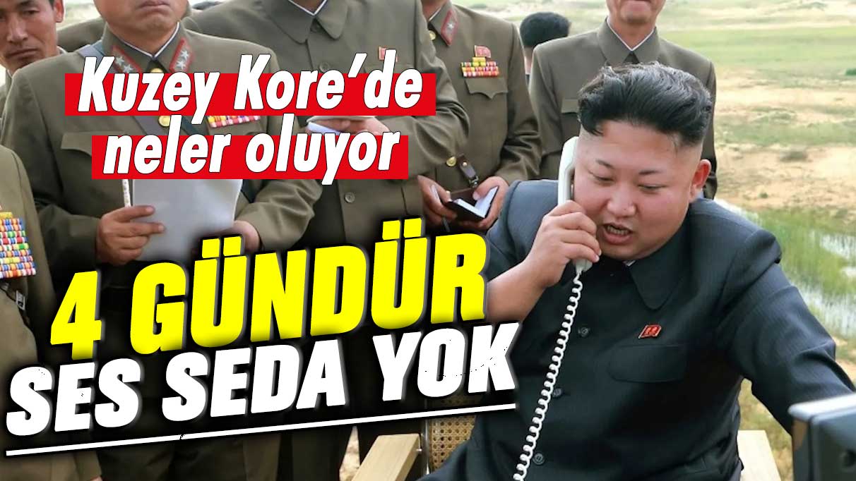 Kuzey Kore'de neler oluyor? 4 gündür ses seda yok