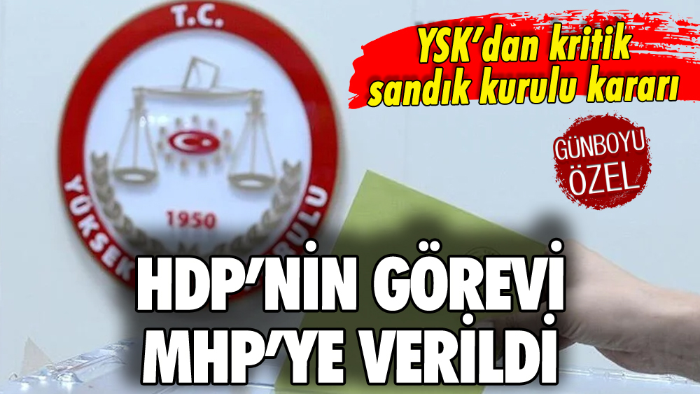 YSK'dan kritik sandık kararı: HDP yerine MHP görev alacak