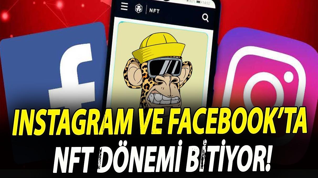 Instagram ve Facebook’ta NFT dönemi bitiyor!