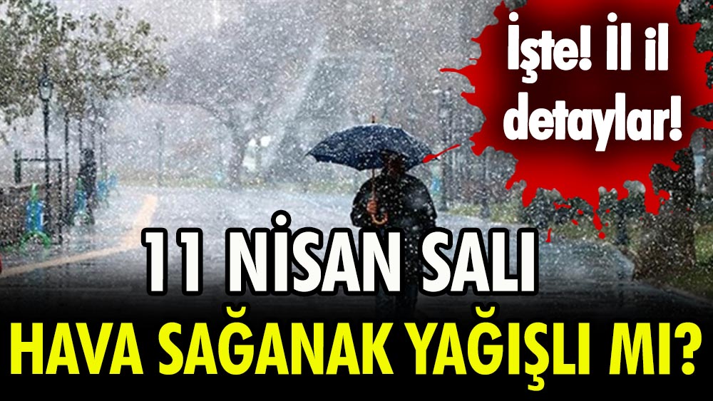 Meteoroloji uyardı! 11 Nisan 2023 sağanak yağışlara dikkat! 11 Nisan Salı İstanbul, Ankara, İzmir hava durumu!