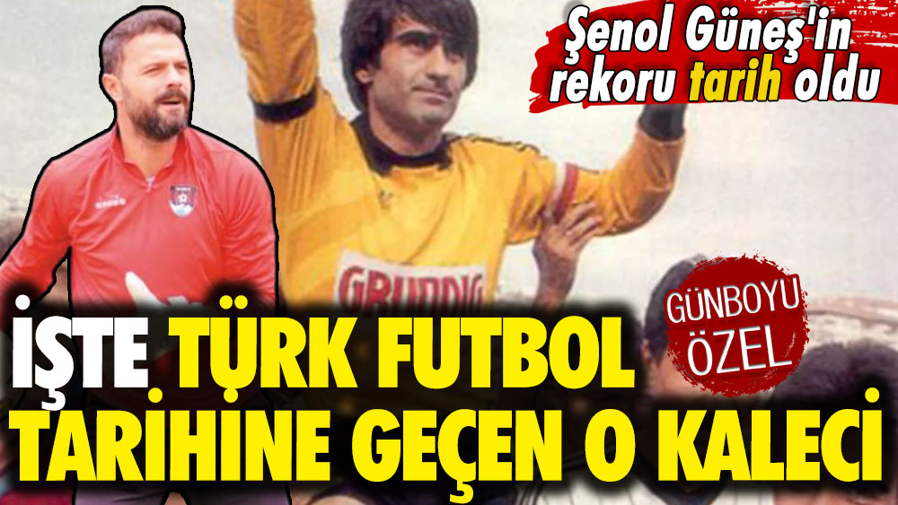 Şenol Güneş'in rekoru tarih oldu: İşte Türk futbol tarihine geçen o kaleci