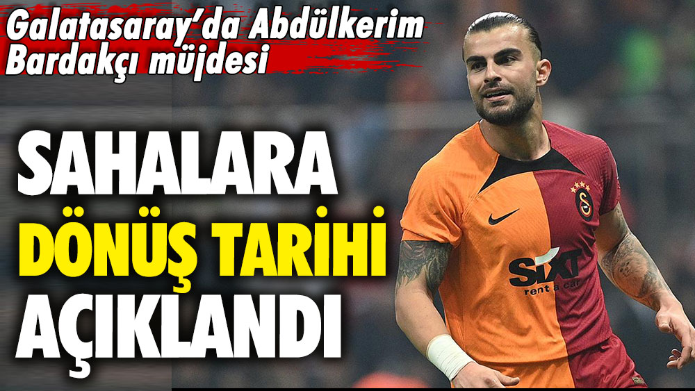 Galatasaray’da Abdülkerim Bardakçı müjdesi: Sahalara dönüş tarihi açıklandı
