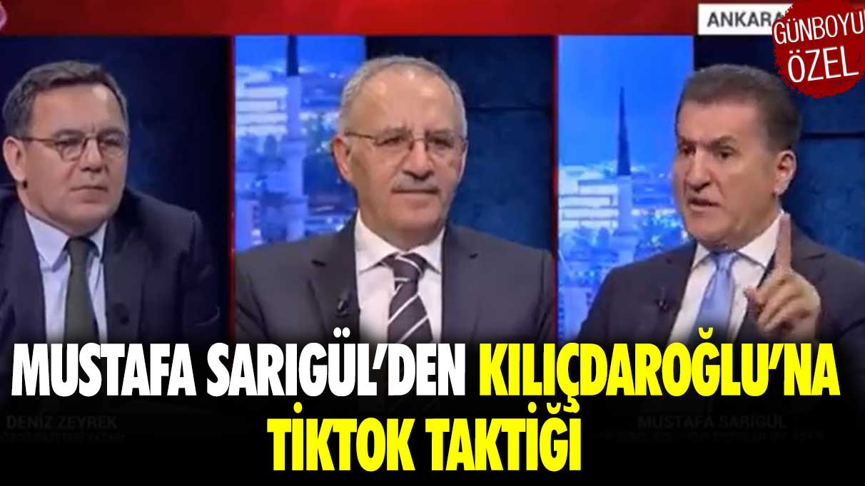 Mustafa Sarıgül’den Kılıçdaroğlu’na Tiktok taktiği