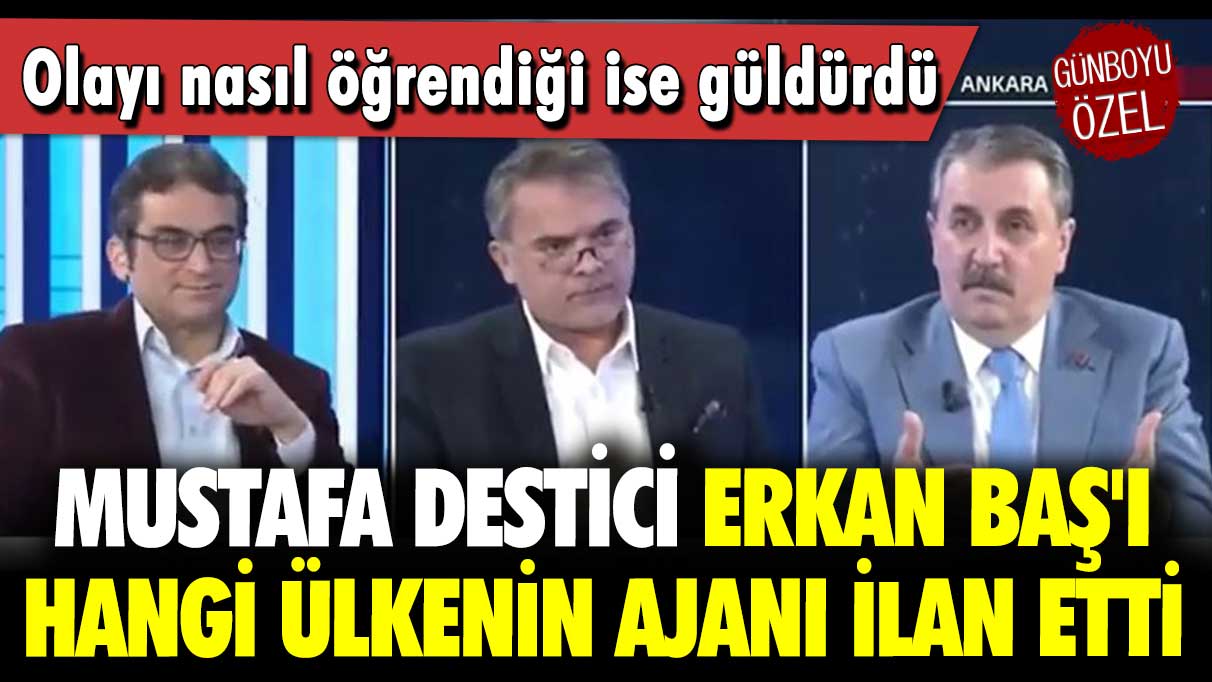 Olayı nasıl öğrendiği ise güldürdü: Mustafa Destici Erkan Baş'ı hangi ülkenin ajanı ilan etti