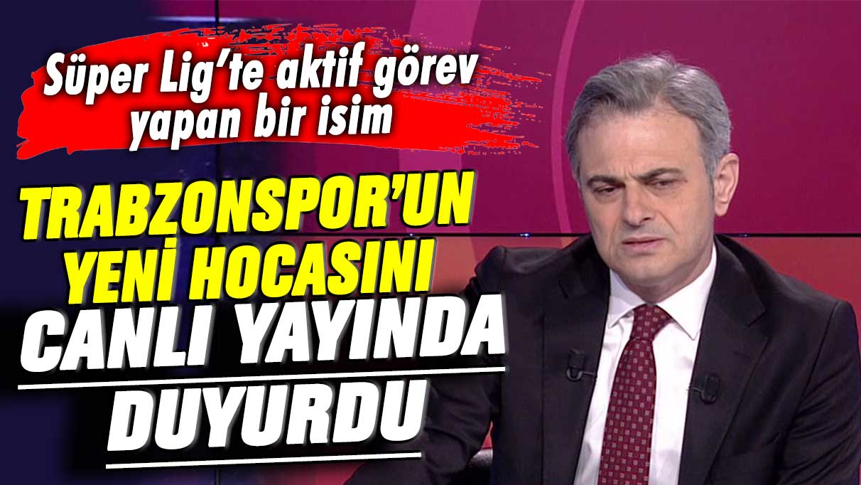 beIN Sports yorumcusu Olcay Çakır Trabzonspor'un yeni hocasını canlı yayında duyurdu! Süper Lig'te aktif görev yapan bir isim