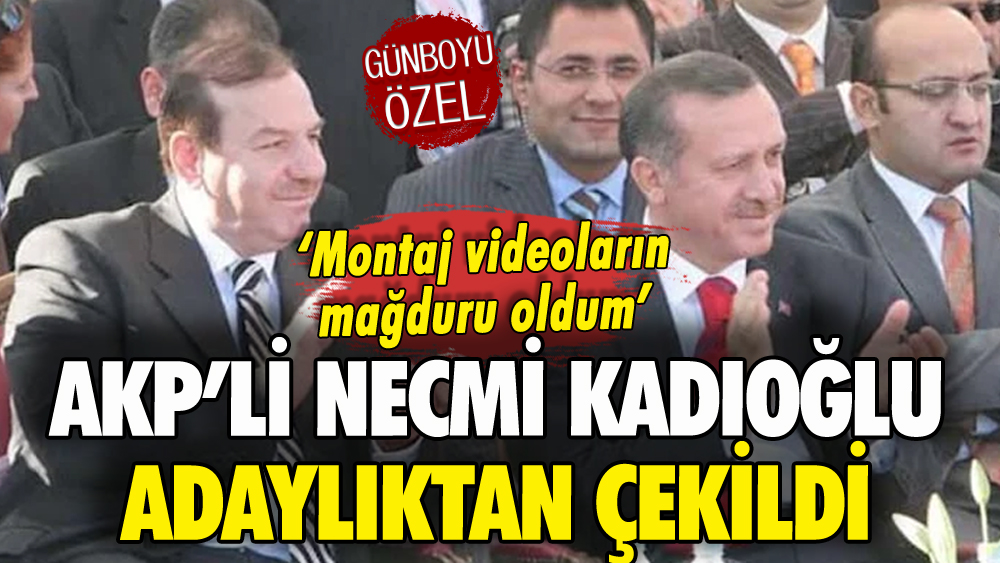 AKP'li Necmi Kadıoğlu adaylıktan çekildi