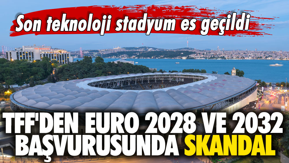Son teknoloji stadyum es geçildi: TFF'den EURO 2028 ve 2032 başvurusunda skandal