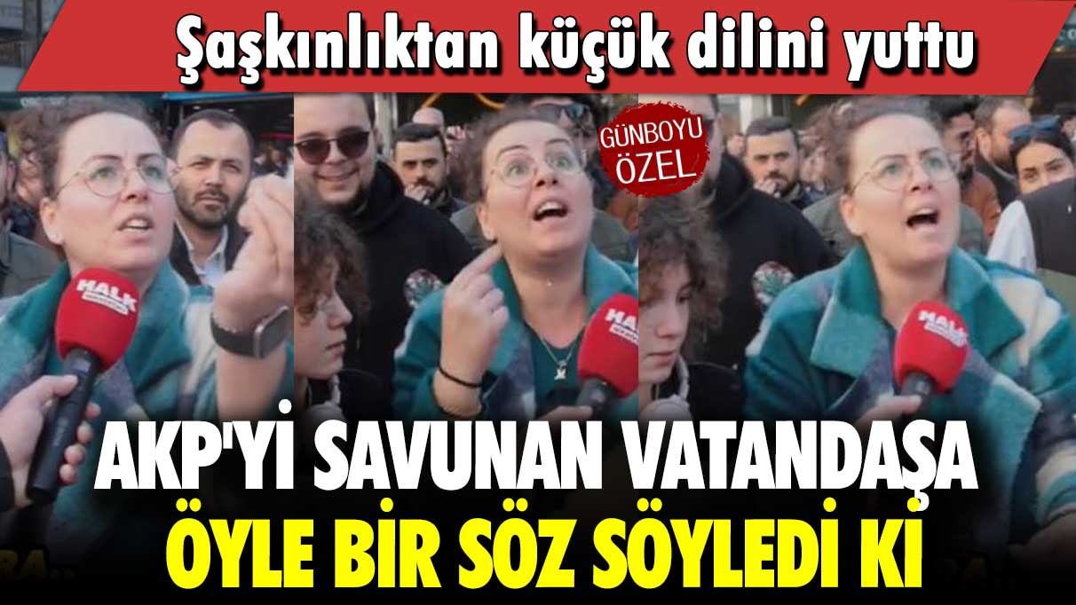 AKP'yi savunan vatandaşa öyle bir söz söyledi ki: Şaşkınlıktan küçük dilini yuttu