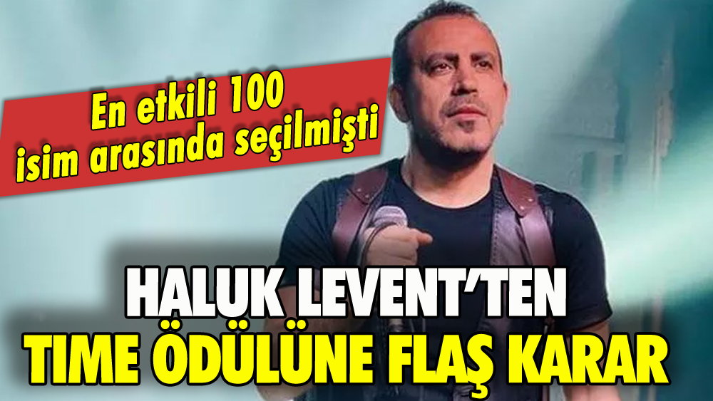 TIME'ın en etkili 100 isim ödülüne Haluk Levent'ten flaş karar