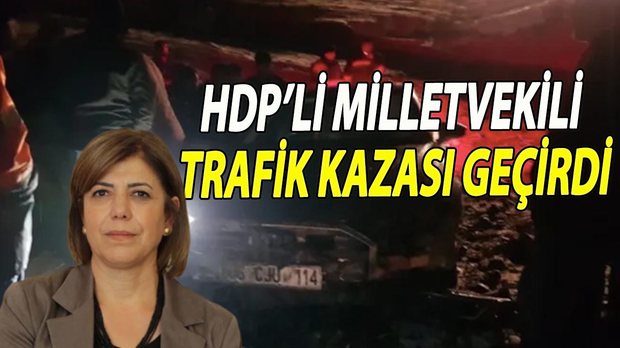 HDP’li milletvekili trafik kazası geçirdi