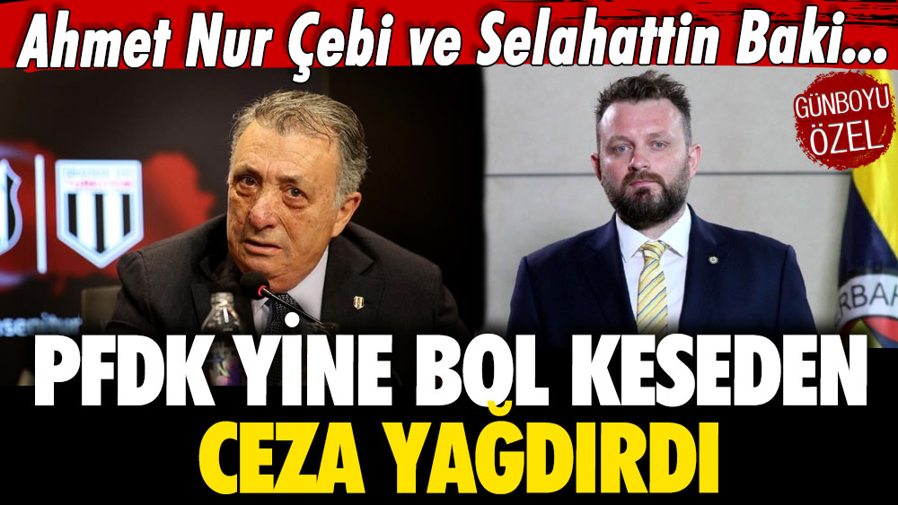 PFDK yine bol keseden ceza yağdırdı: Ahmet Nur Çebi ve Selahattin Baki'ye sert yaptırımlar