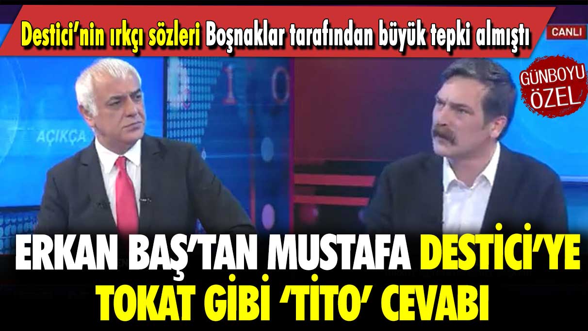 Destici’nin ırkçı sözleri Boşnaklar tarafından büyük tepki almıştı: Erkan Baş’tan Mustafa Destici’ye tokat gibi ‘Tito’ cevabı!