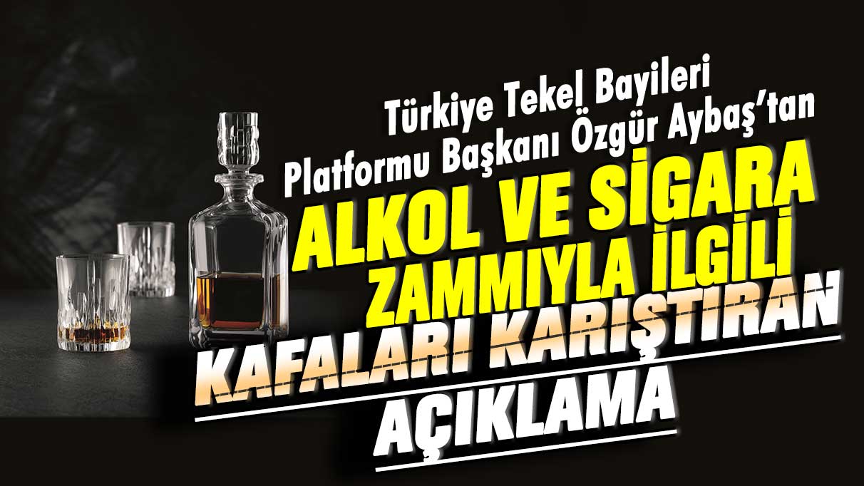 Alkol ve sigaraya rekor zammı geliyor mu?Türkiye Tekel Bayileri Platformu Başkanı Özgür Aybaş’tan alkol ve sigara zammıyla ilgili kafaları karıştıran açıklama