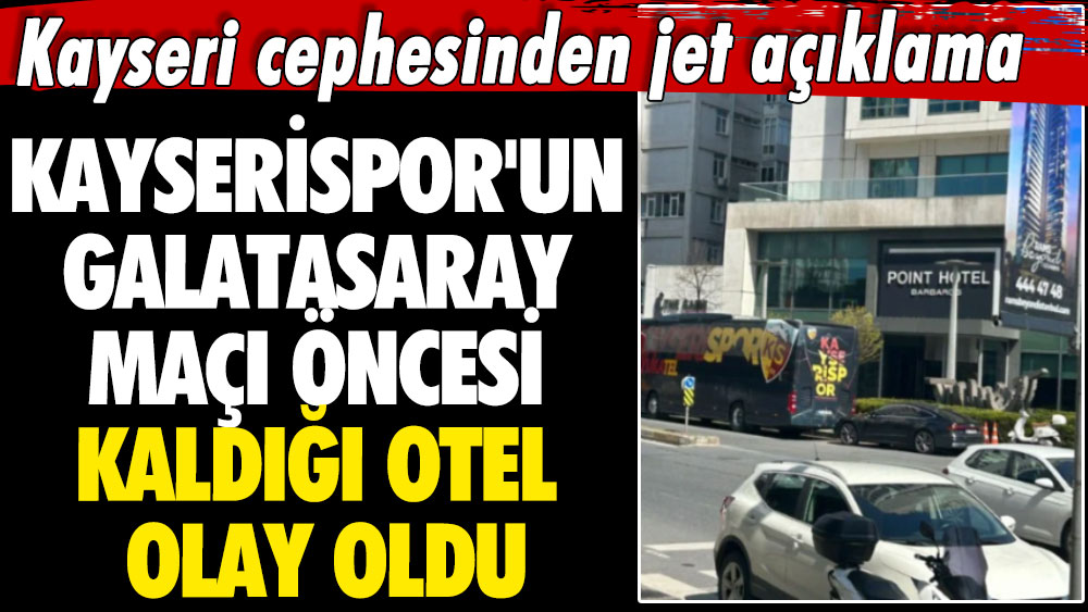 Kayseri cephesinden jet açıklama: Kayserispor'un Galatasaray maçı öncesi kaldığı otel olay oldu