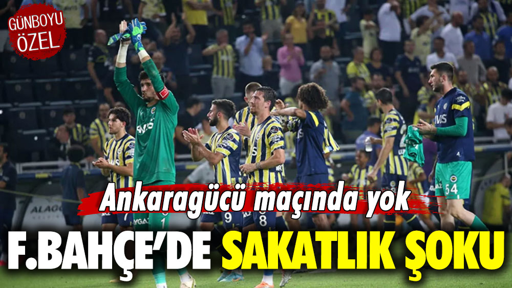 Ankaragücü maçında yok: Fenerbahçe’de sakatlık şoku