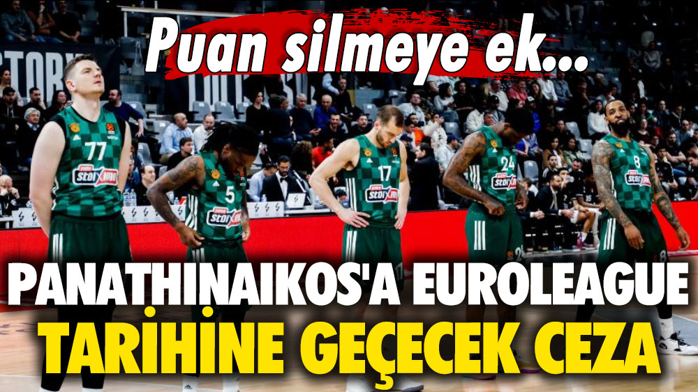 Panathinaikos'a EuroLeague tarihine geçecek ceza